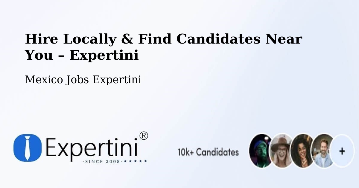 Hire Locally in Enthavi – Find Qualified Candidates Near You - Enthavi, Mexico Jobs Expertini