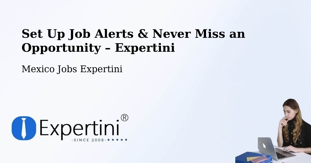 Job Alerts Guide – Get Notified About New Jobs in Enthavi - Enthavi, Mexico Jobs Expertini